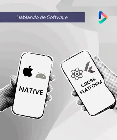 Nativo vs. Cross-Platform: Cómo Elegir el Desarrollo Móvil Ideal para tu Empresa